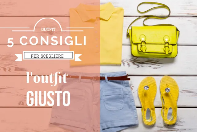 5 consigli per scegliere il giusto outfit