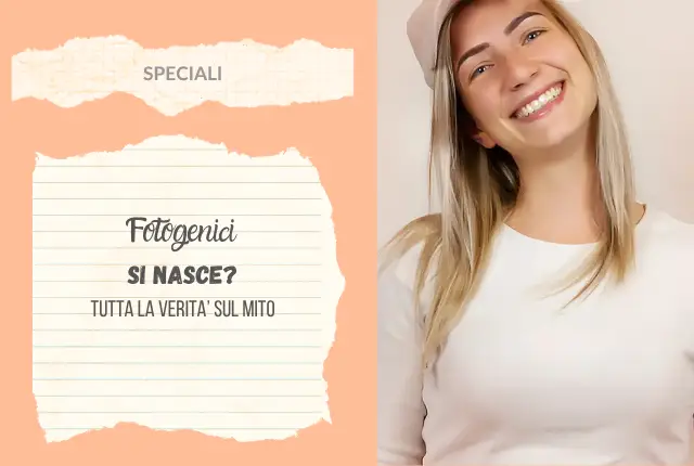 è vero che fotogenica si nasce?